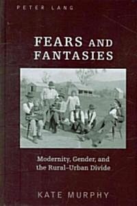 Fears and Fantasies: Modernity, Gender, and the Rural-Urban Divide (Hardcover)