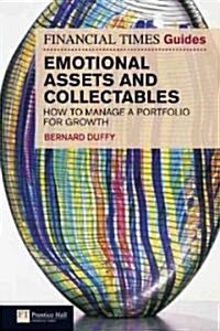 Financial Times Guide to Investing in Emotional Assets and Collectables : How to Manage a Portfolio for Growth (Paperback)