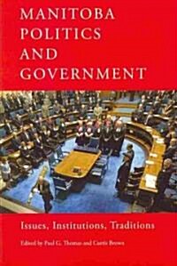 Manitoba Politics and Government: Issues, Institutions, Traditions (Paperback)