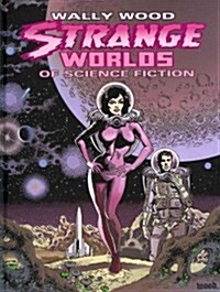 Wally Wood: Strange Worlds of Science Fiction (Hardcover)