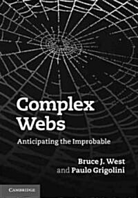 Complex Webs : Anticipating the Improbable (Hardcover)