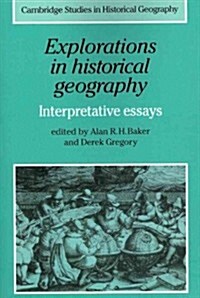 Explorations in Historical Geography : Interpretative Essays (Paperback)