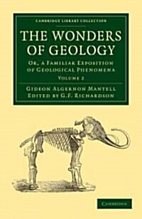 The Wonders of Geology : Or, a Familiar Exposition of Geological Phenomena (Paperback)