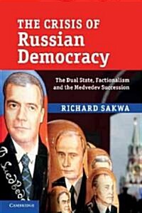 The Crisis of Russian Democracy : The Dual State, Factionalism and the Medvedev Succession (Paperback)