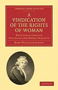 A Vindication of the Rights of Woman : With Strictures on Political and Moral Subjects (Paperback)