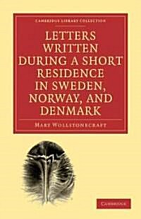 Letters Written during a Short Residence in Sweden, Norway, and Denmark (Paperback)