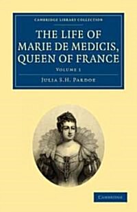 The Life of Marie de Medicis, Queen of France (Paperback)