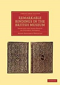 Remarkable Bindings in the British Museum : Selected for their Beauty or Historic Interest (Paperback)