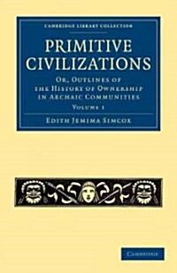 Primitive Civilizations : Or, Outlines of the History of Ownership in Archaic Communities (Paperback)
