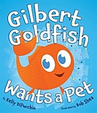 Gilbert Goldfish Wants a Pet (Hardcover)