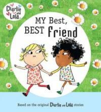 Charlie and Lola: My Best, Best Friend (Hardcover)