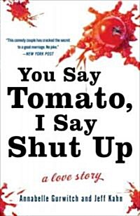 You Say Tomato, I Say Shut Up: A Love Story (Paperback)