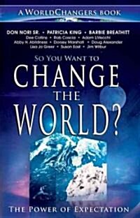So You Want to Change the World?: The Power of Expectation (Paperback)