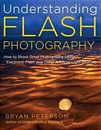 Understanding Flash Photography: How to Shoot Great Photographs Using Electronic Flash (Paperback)