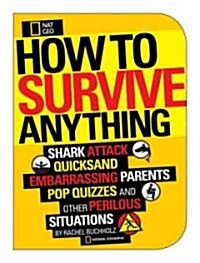 [중고] How to Survive Anything: Shark Attack, Lightning, Embarrassing Parents, Pop Quizzes, and Other Perilous Situations (Paperback)