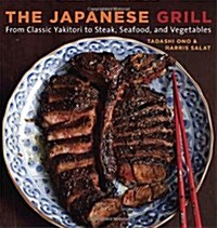 The Japanese Grill: From Classic Yakitori to Steak, Seafood, and Vegetables [A Cookbook] (Paperback)