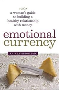Emotional Currency: A Womans Guide to Building a Healthy Relationship with Money (Paperback)