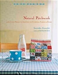 Natural Patchwork: 26 Stylish Projects Inspired by Flowers, Fabric, and Home (Paperback)