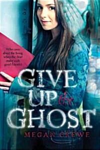 Give Up the Ghost (Paperback)