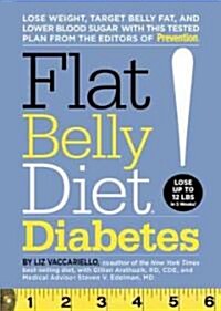Flat Belly Diet! Diabetes: Lose Weight, Target Belly Fat, and Lower Blood Sugar with This Tested Plan from the Editors of Prevention (Hardcover)