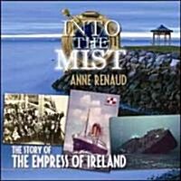 Into the Mist: The Story of the Empress of Ireland (Paperback)