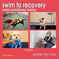 Swim to Recovery: Canine Hydrotherapy Healing (Paperback)