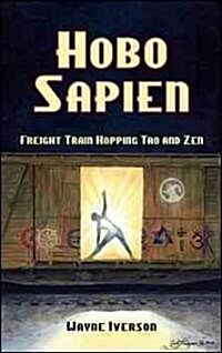 Hobo Sapien: Freight Train Hopping Tao and Zen (Paperback)