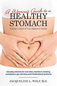 A Womans Guide to a Healthy Stomach: Taking Control of Your Digestive Health (Paperback)
