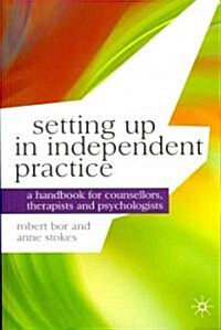 Setting Up in Independent Practice : A Handbook for Counsellors, Therapists and Psychologists (Paperback)