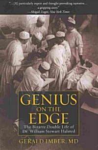 Genius on the Edge: The Bizarre Double Life of Dr. William Stewart Halsted (Paperback)