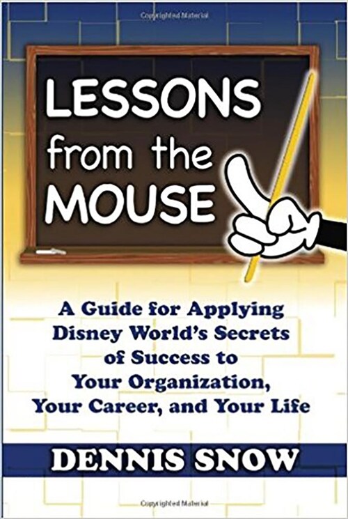 Lessons from the Mouse: A Guide for Applying Disney Worlds Secrets of Success to Your Organization, Your Career, and Your Life (Hardcover)