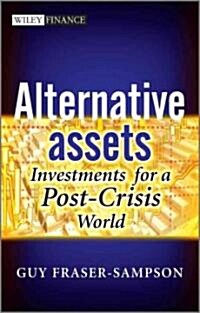 Alternative Assets : Investments for a Post-Crisis World (Hardcover)