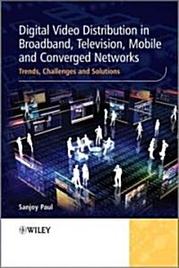Digital Video Distribution in Broadband, Television, Mobile and Converged Networks: Trends, Challenges and Solutions (Hardcover)