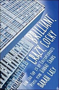 Brilliant, Crazy, Cocky : How the Top 1% of Entrepreneurs Profit from Global Chaos (Hardcover)