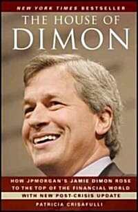 The House of Dimon: How Jpmorgans Jamie Dimon Rose to the Top of the Financial World (Paperback)