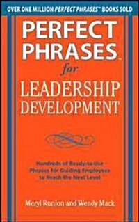 Perfect Phrases for Leadership Development: Hundreds of Ready-To-Use Phrases for Guiding Employees to Reach the Next Level (Paperback)