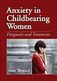 Anxiety in Childbearing Women: Diagnosis and Treatment (Hardcover)