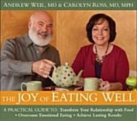The Joy of Eating Well: A Practical Guide to Transform Your Relationship with Food, Overcome Emotional Eating, Achieve Lasting Results [With Study Gui (Audio CD)