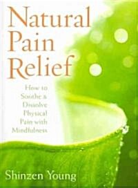 Natural Pain Relief: How to Soothe & Dissolve Physical Pain with Mindfulness [With CD (Audio)] (Paperback)