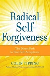 Radical Self-Forgiveness: The Direct Path to True Self-Acceptance (Paperback)