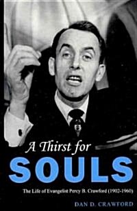 A Thirst for Souls: The Life of Evangelist Percy B. Crawford (1902-1960) (Hardcover)