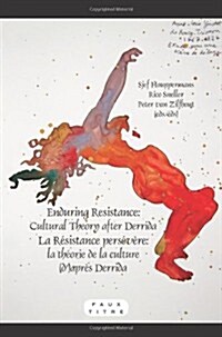 Enduring Resistance / La Resistance Persevere: Cultural Theory After Derrida / La Theorie de la Culture (D)Apres Derrida (Paperback)
