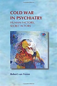 Cold War in Psychiatry: Human Factors, Secret Actors (Hardcover)