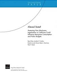 Altered State? Assessing How Marijuana Legalization in California Could Influence Marijuana Consumption and Public Budgets (Paperback)