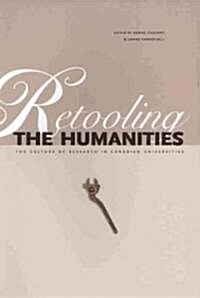 Retooling the Humanities: The Culture of Research in Canadian Universities (Paperback)