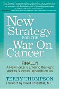 A New Strategy for the War on Cancer: Finally! a New Force Is Entering the Fight and Its Success Depends on Us (Paperback)