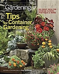 Tips for Container Gardening: 300 Great Ideas for Growing Flowers, Vegetables & Herbs (Paperback)