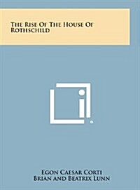 The Rise of the House of Rothschild (Hardcover)