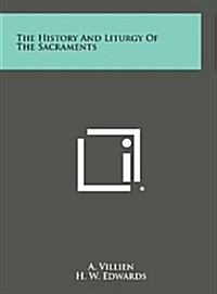 The History and Liturgy of the Sacraments (Hardcover)