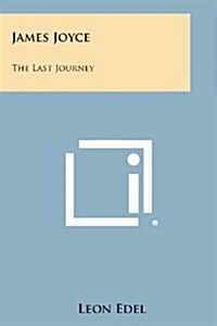 James Joyce: The Last Journey (Paperback)